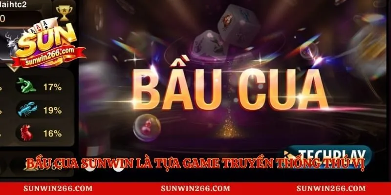 Bầu cua Sunwin là tựa game truyền thống vô cùng thú vị
