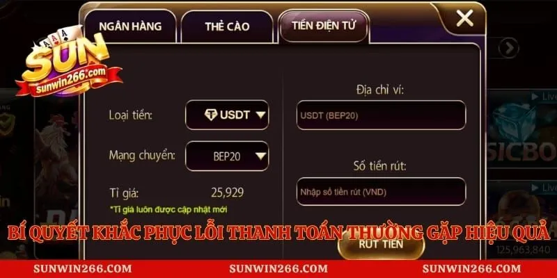 Rút Tiền Sunwin 3 Bí quyết khắc phục lỗi thanh toán thường gặp hiệu quả