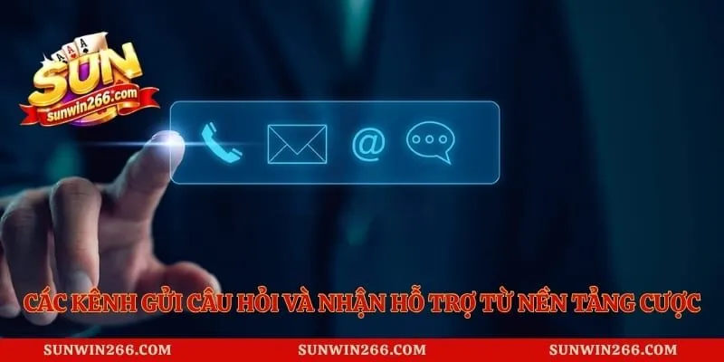 Câu Hỏi Thường Gặp Sunwin 3 Các kênh gửi câu hỏi và nhận hỗ trợ từ nền tảng cược