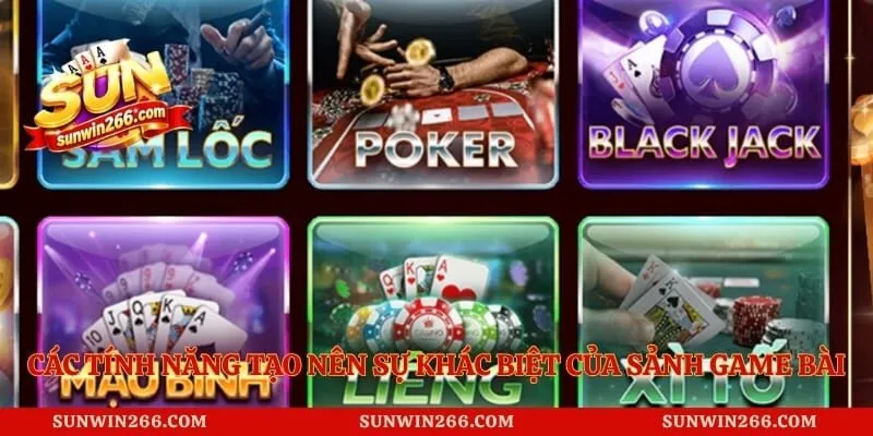 Các tính năng tạo nên sự khác biệt của sảnh game bài