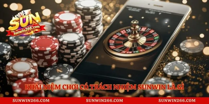Khái niệm chơi có trách nhiệm Sunwin là gì