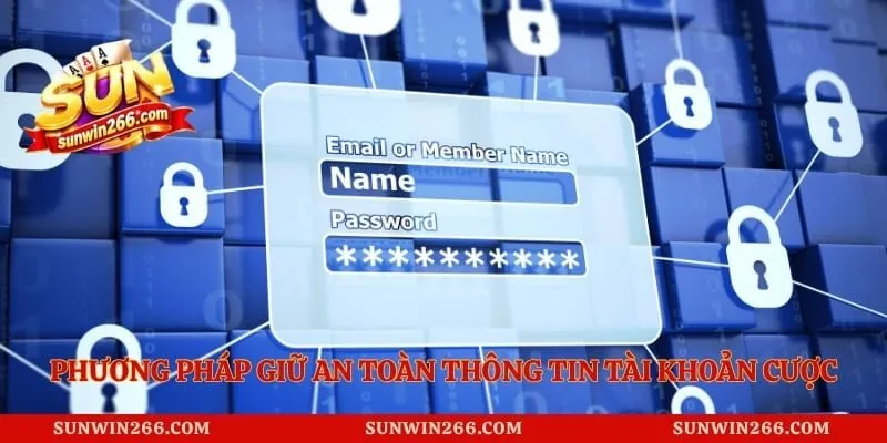 Phương pháp giữ an toàn thông tin tài khoản cược