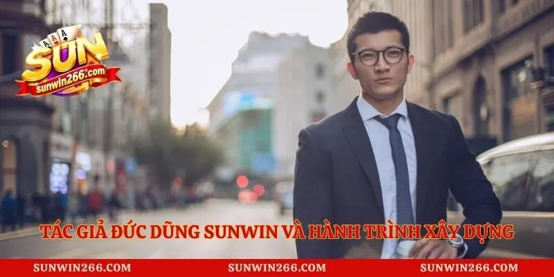 Tác giả Đức Dũng Sunwin và hành trình xây dựng thương hiệu
