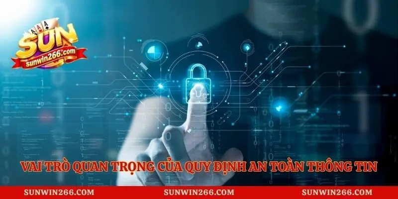 Chính Sách Bảo Mật Sunwin 1 Vai trò quan trọng của quy định an toàn thông tin